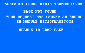 PAGEFAULT ERROR #404BITSOFMAGICCOM    PAGE NOT FOUND     YOUR REQUEST HAS CAUSED AN ERROR IN MODULE BITSOFMAGICCOM     UNABLE TO LOAD PAGE